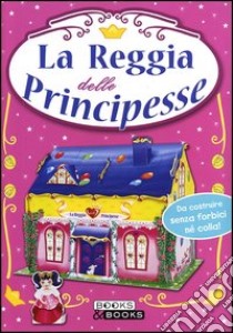 La reggia delle principesse. Ediz. illustrata libro