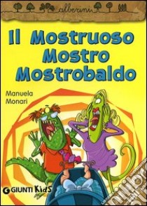 Il mostruoso mostro Mostrobaldo libro di Monari Manuela