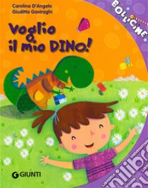 Voglio il mio dino! libro di D'Angelo Carolina; Gaviraghi Giuditta