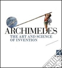 Archimedes. The art and science of invention libro di Di Pasquale G. (cur.); Parisi Presicce C. (cur.)