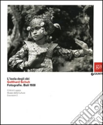 L'isola degli dei. Gotthard Schuh. Fotografie. Bali 1938. Catalogo della mostra (Venezia, 22 marzo-5 maggio 2013). Ediz. illustrata libro di Campione F. P. (cur.); Savoia J. A. (cur.)