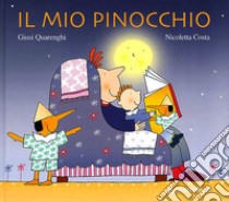 Il mio Pinocchio. Ediz. illustrata libro di Quarenghi Giusi; Costa Nicoletta