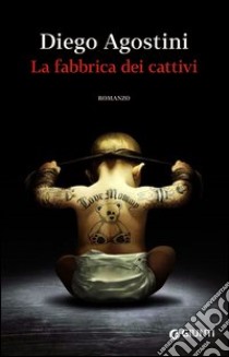 La fabbrica dei cattivi libro di Agostini Diego