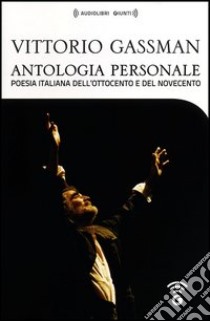 Antologia personale di Vittorio Gassman. Poesia italiana dell'Ottocento e del Novecento. 4 CD Audio formato MP3. Con Audiolibro  di Sossella L. (cur.)