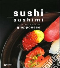 Sushi sashimi. L'arte della cucina Giapponese libro di Gioffrè Rosalba; Keisuke Kuroda