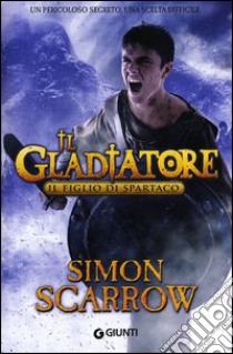 Il figlio di Spartaco. Il gladiatore libro di Scarrow Simon