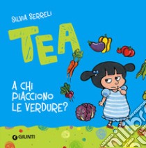 A chi piacciono le verdure? Tea libro di Serreli Silvia