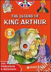 The legend of King Arthur. Con traduzione e dizionario. Con CD Audio libro di Giromini M. (cur.); D'Achille G. (cur.)