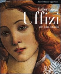 Galleria degli Uffizi. Arte, storia, collezioni libro di Fossi Gloria