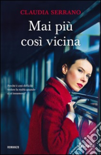 Mai più così vicina libro di Serrano Claudia