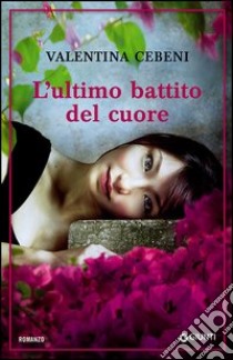 L'ultimo battito del cuore libro di Cebeni Valentina