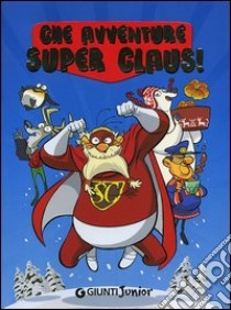 Che avventure Super Claus! libro di Bianchi Roberta; Dami Eugenia; Giani Silvia