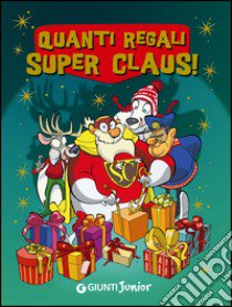 Quanti regali Super Claus! Le fantavventure di Super Claus libro di Bianchi Roberta; Dami Eugenia; Magrì Marinella