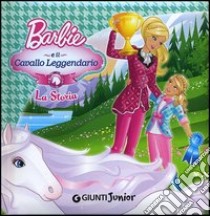 Barbie e il cavallo leggendario. La storia libro di Giuliani Andrea