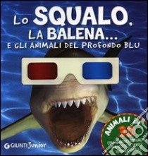 Lo squalo, la balena... e gli animali del profondo blu libro