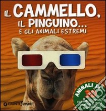 Il cammello, il pinguino... e gli animali estremi libro