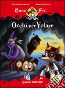 Occhi per volare. Capitan Fox libro di Innocenti Marco; Frasca Simone