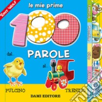 Le mie prime 100 parole. Dal pulcino al trenino libro di Casalis Anna