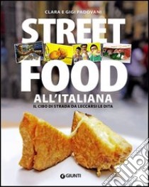 Street food all'italiana. Il cibo di strada da leccarsi le dita libro di Padovani Clara; Padovani Gigi