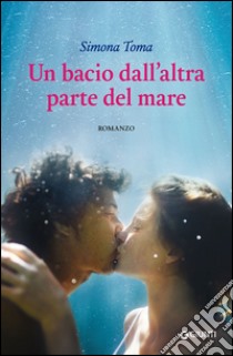 Un bacio dall'altra parte del mare libro di Toma Simona