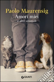 Amori miei e altri animali libro di Maurensig Paolo