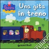 Una gita in treno. Peppa Pig. Hip hip urrà per Peppa! libro di D'Achille Silvia