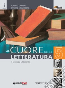 Cuore della letteratura. Per le Scuole superiori. Con e-book. Con espansione online. Vol. 5 libro di Carnero Roberto, Iannaccone Giuseppe