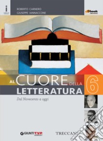 Cuore della letteratura. Per le Scuole superiori. Con e-book. Con espansione online. Vol. 6 libro di Carnero Roberto, Iannaccone Giuseppe