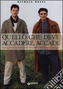 Quello che deve accadere, accade. Storia di Giovanni Lindo Ferretti e Massimo Zamboni libro di Rossi Michele