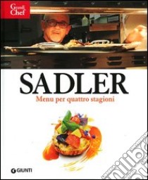 Sadler. Menù per quattro stagioni libro di Sadler Claudio; Schira Roberta