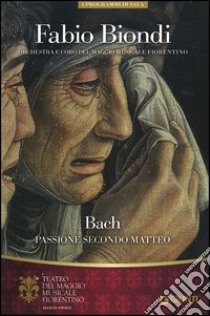 Fabio Biondi. Bach Passione secondo Matteo. Orchestra e Coro del Maggio Musicale Fiorentino libro
