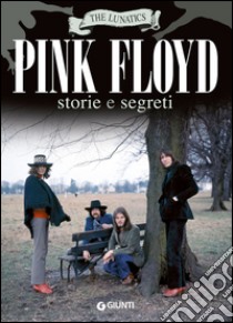 Pink Floyd. Storia e segreti libro di The Lunatics