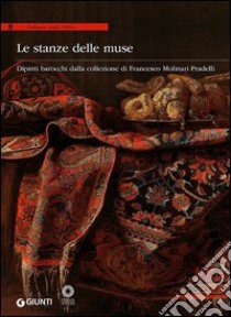 Le stanze delle muse. Dipinti barocchi dalla collezione di Francesco Molinari Pradelli. Catalogo della mostra (Firenze, 11 febbraio-11 maggio 2014). Ediz. illustrata libro di Mazza A. (cur.)