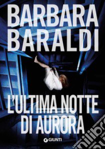 L'ultima notte di Aurora libro di Baraldi Barbara