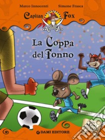 La coppa del tonno. Capitan Fox. Con adesivi libro di Innocenti Marco; Frasca Simone