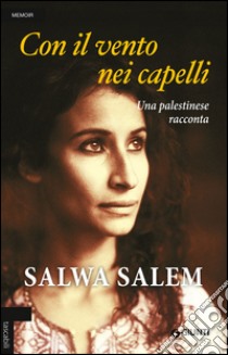 Con il vento nei capelli. Una palestinese racconta libro di Salem Salwa; Maritano L. (cur.)