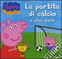 La partita di calcio e altre storie. Peppa Pig. Hip hip urrà per Peppa! libro di D'Achille Silvia