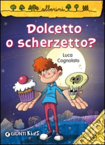 Dolcetto o scherzetto? libro di Cognolato Luca