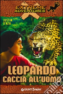 Leopardo. Caccia all'uomo libro di D'Ath Justin