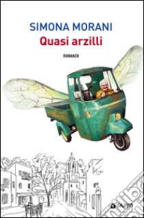 Quasi arzilli libro di Morani Simona