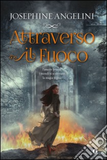 Attraverso il fuoco libro di Angelini Josephine