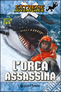 L'orca assassina libro di D'Ath Justin