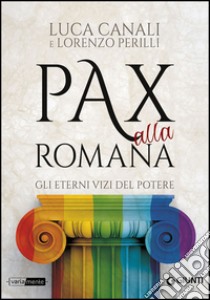 Pax alla romana. Gli eterni vizi del potere libro di Canali Luca; Perilli Lorenzo