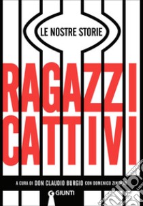 Ragazzi cattivi. Le nostre storie libro di Burgio C. (cur.); Zingaro D. (cur.)