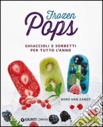 Frozen pops. Ghiaccioli e sorbetti per tutto l'anno libro di Van Zandt Doro