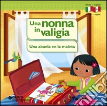 Una nonna in valigia-Una abuela en la maleta. Ediz. bilingue libro di Solcia Viviana