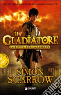 La lotta per la libertà. Il gladiatore libro di Scarrow Simon