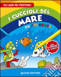 I cuccioli del mare da colorare libro