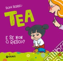 E se non ci riesco? Tea libro di Serreli Silvia