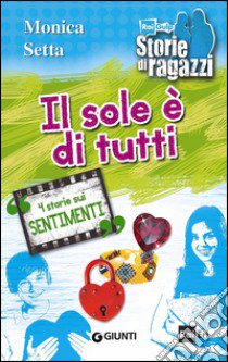 Il sole è di tutti. 4 storie sui sentimenti libro di Setta Monica